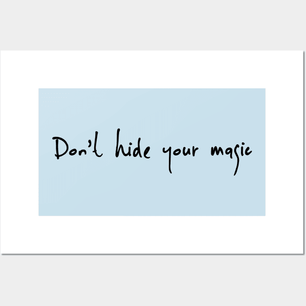 Dont Hide your magic Wall Art by pepques